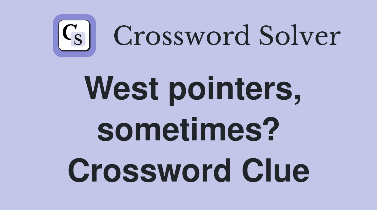 West pointers, sometimes? Crossword Clue