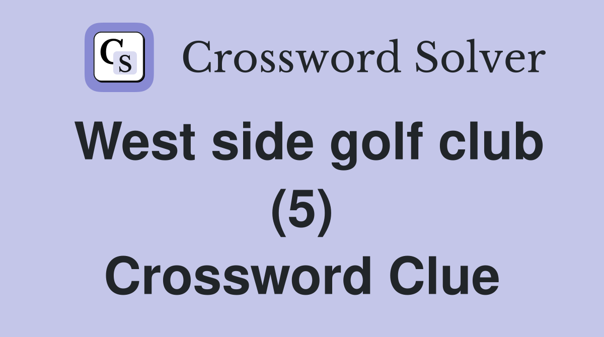 West side golf club (5) Crossword Clue