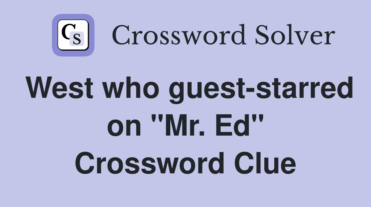 West who guest-starred on "Mr. Ed" Crossword Clue