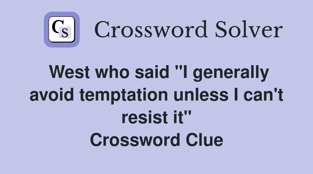 West who said "I generally avoid temptation unless I can't resist it" Crossword Clue