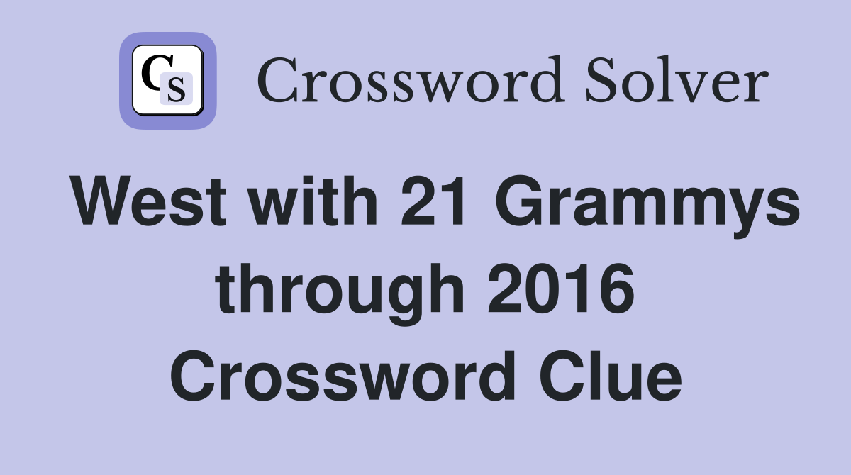 West with 21 Grammys through 2016 Crossword Clue
