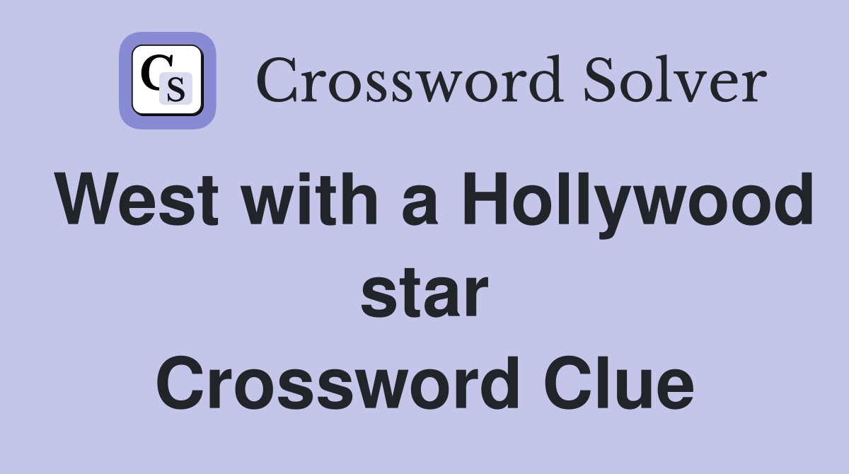West with a Hollywood star Crossword Clue