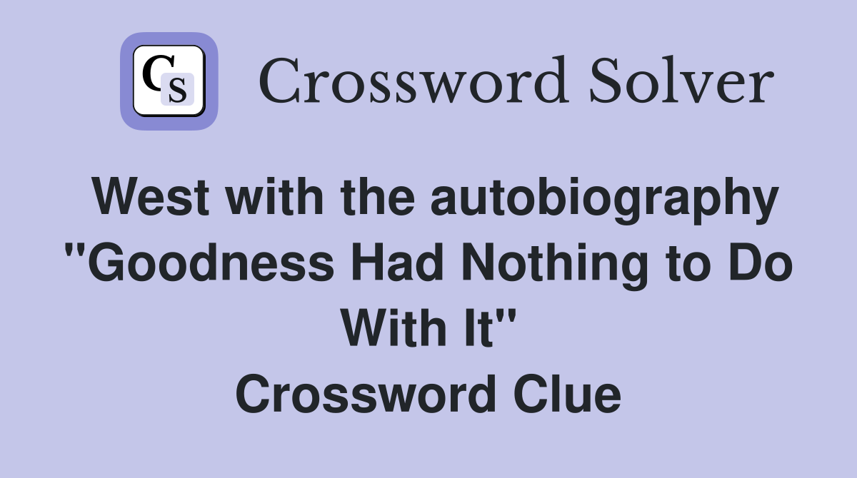 West with the autobiography "Goodness Had Nothing to Do With It" Crossword Clue