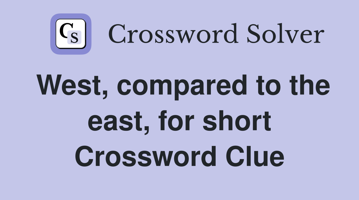 West, compared to the east, for short Crossword Clue