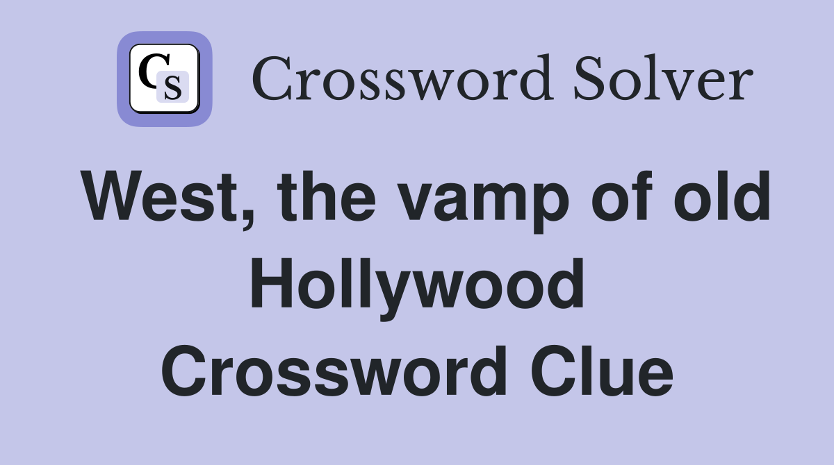 West, the vamp of old Hollywood Crossword Clue
