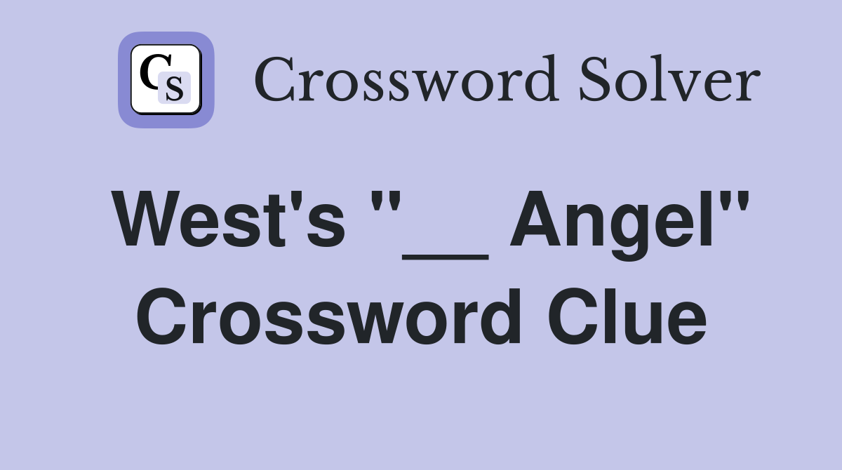 West's "__ Angel" Crossword Clue