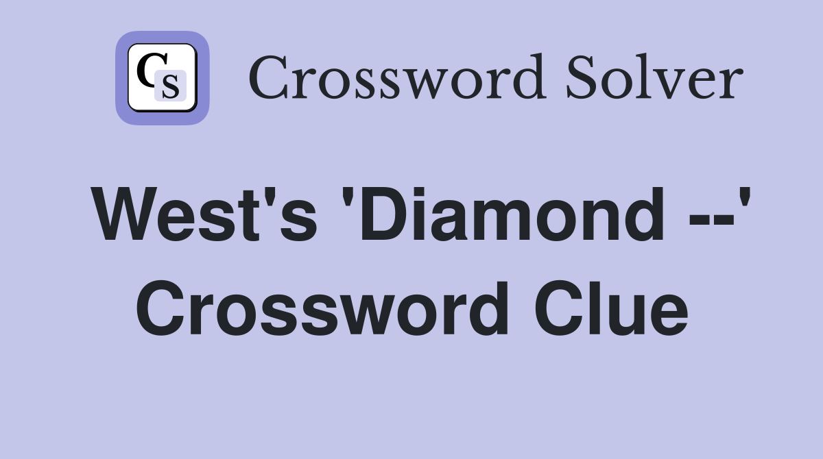 West's 'Diamond --' Crossword Clue