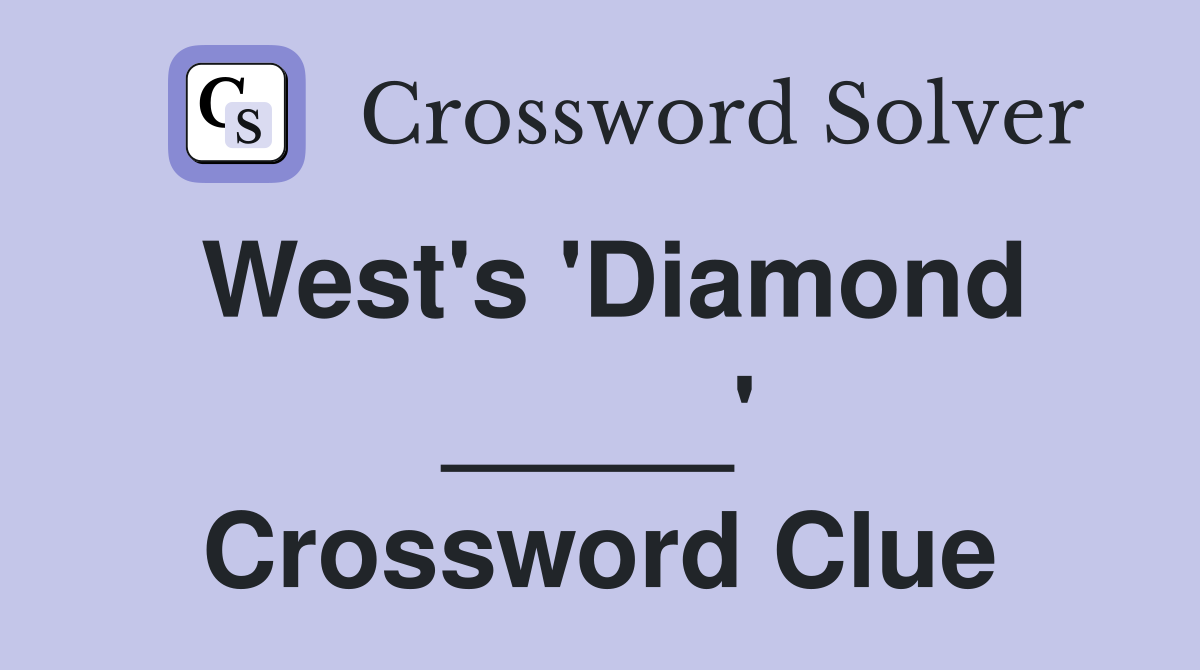 West's 'Diamond _____' Crossword Clue