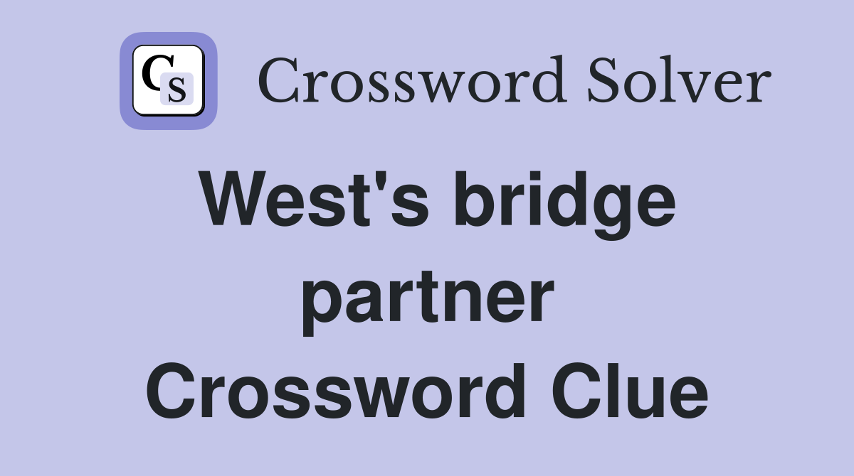 West's bridge partner Crossword Clue