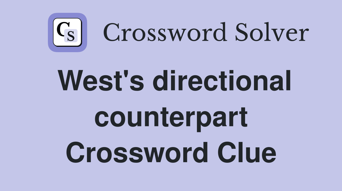 West's directional counterpart Crossword Clue