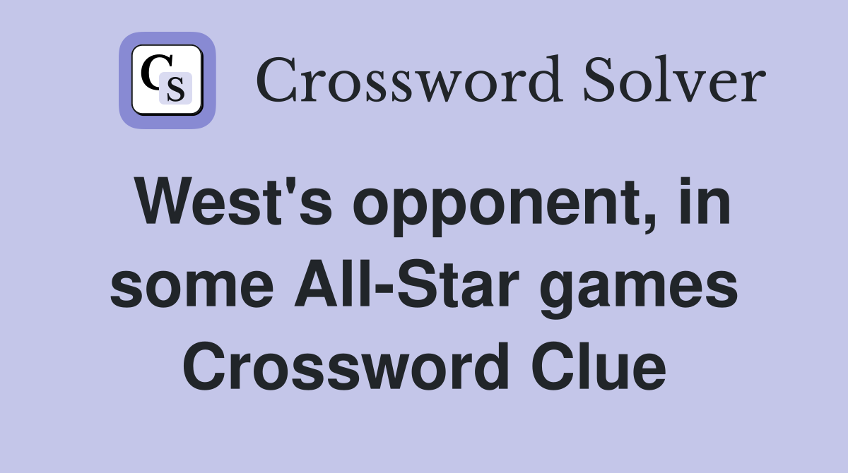 West's opponent, in some All-Star games Crossword Clue
