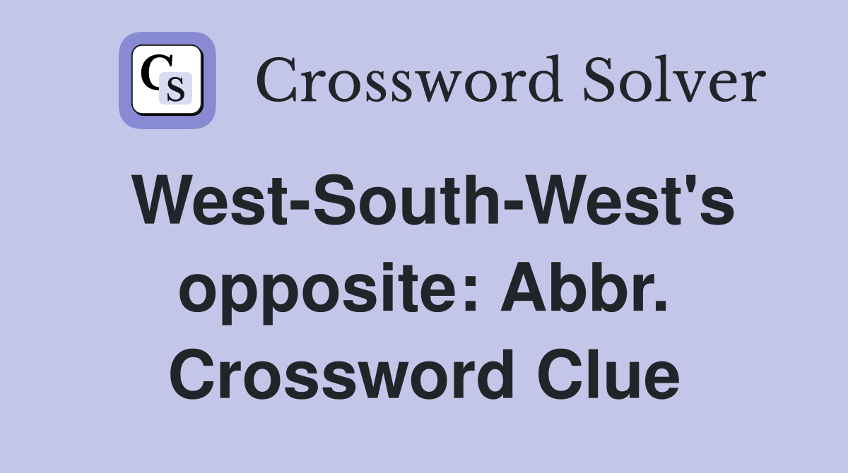 West-South-West's opposite: Abbr. Crossword Clue