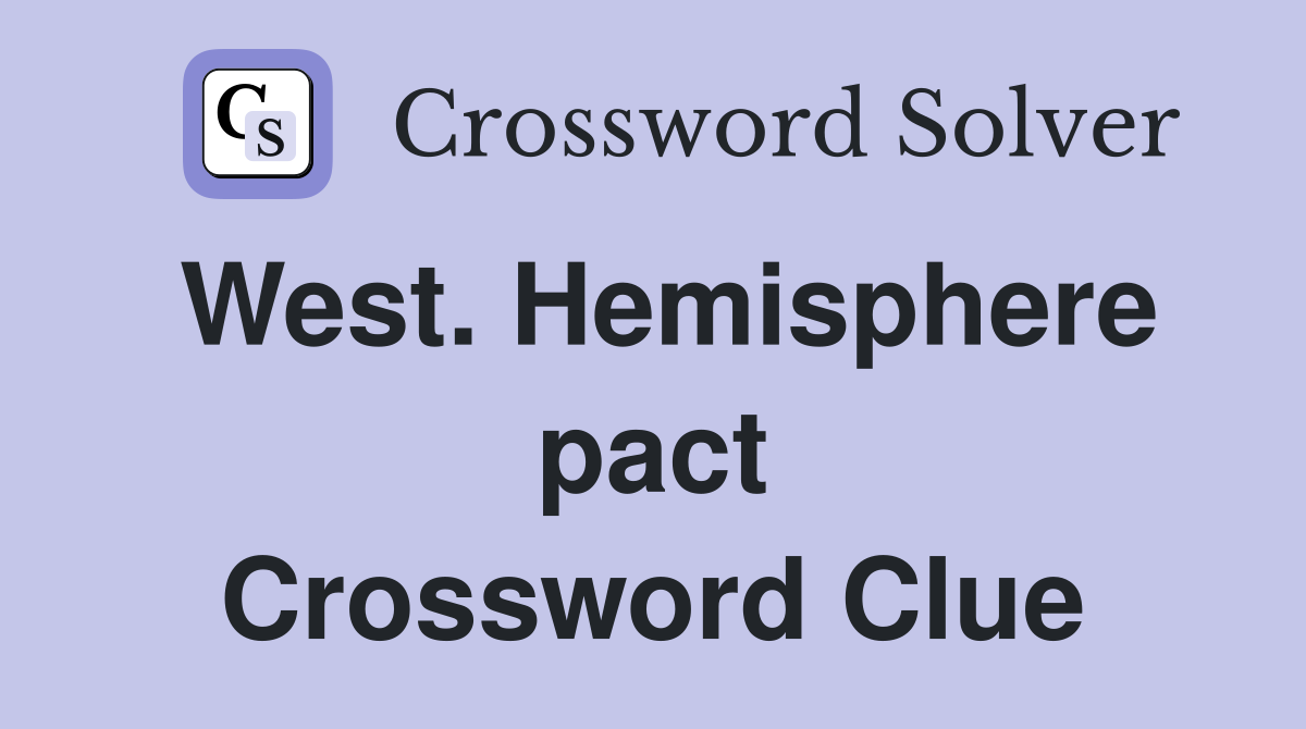 West. Hemisphere pact Crossword Clue
