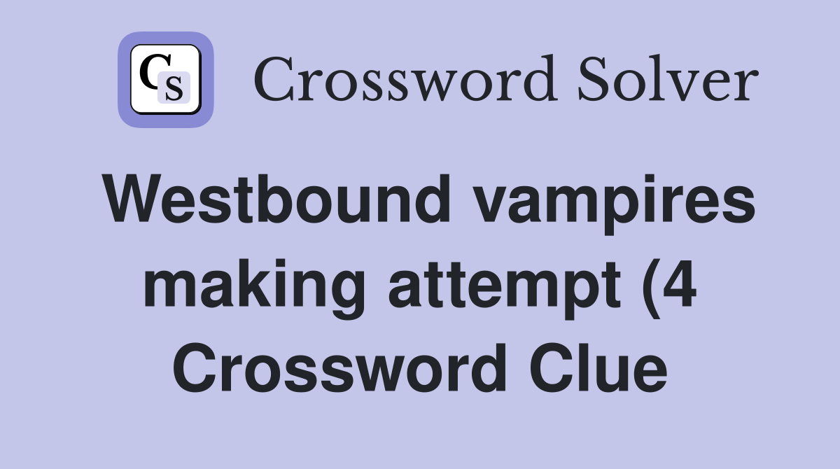Westbound vampires making attempt (4) Crossword Clue Answers Westbound vampires making attempt (4) Crossword Clue Answers