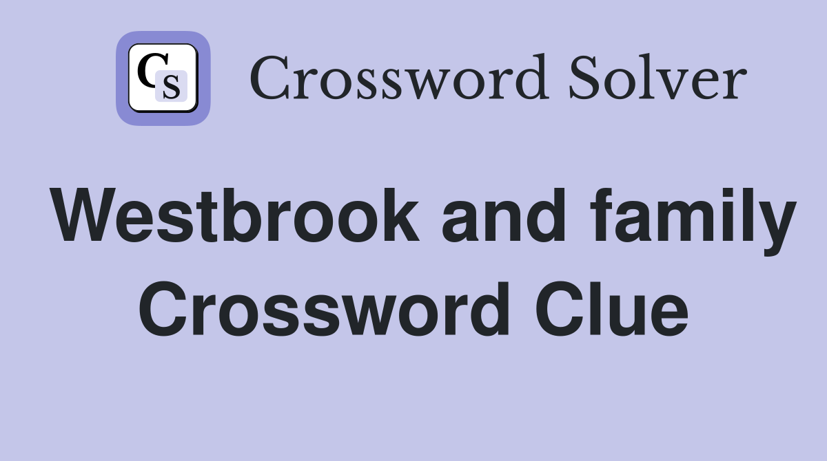 Westbrook and family Crossword Clue
