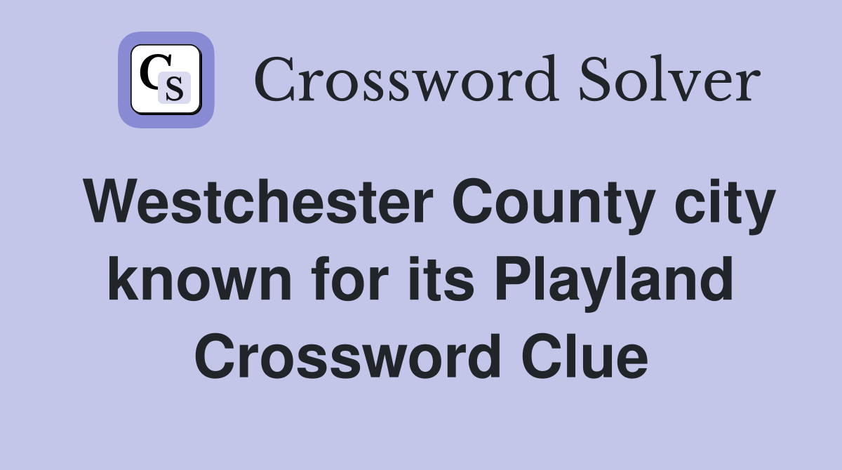 Westchester County city known for its Playland Crossword Clue