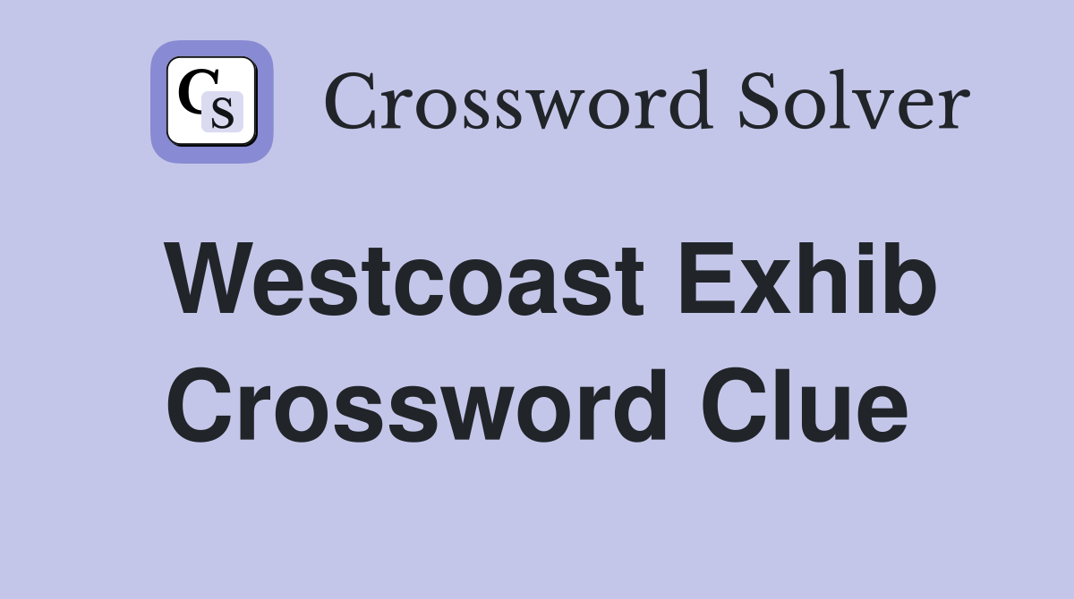 Westcoast Exhib Crossword Clue
