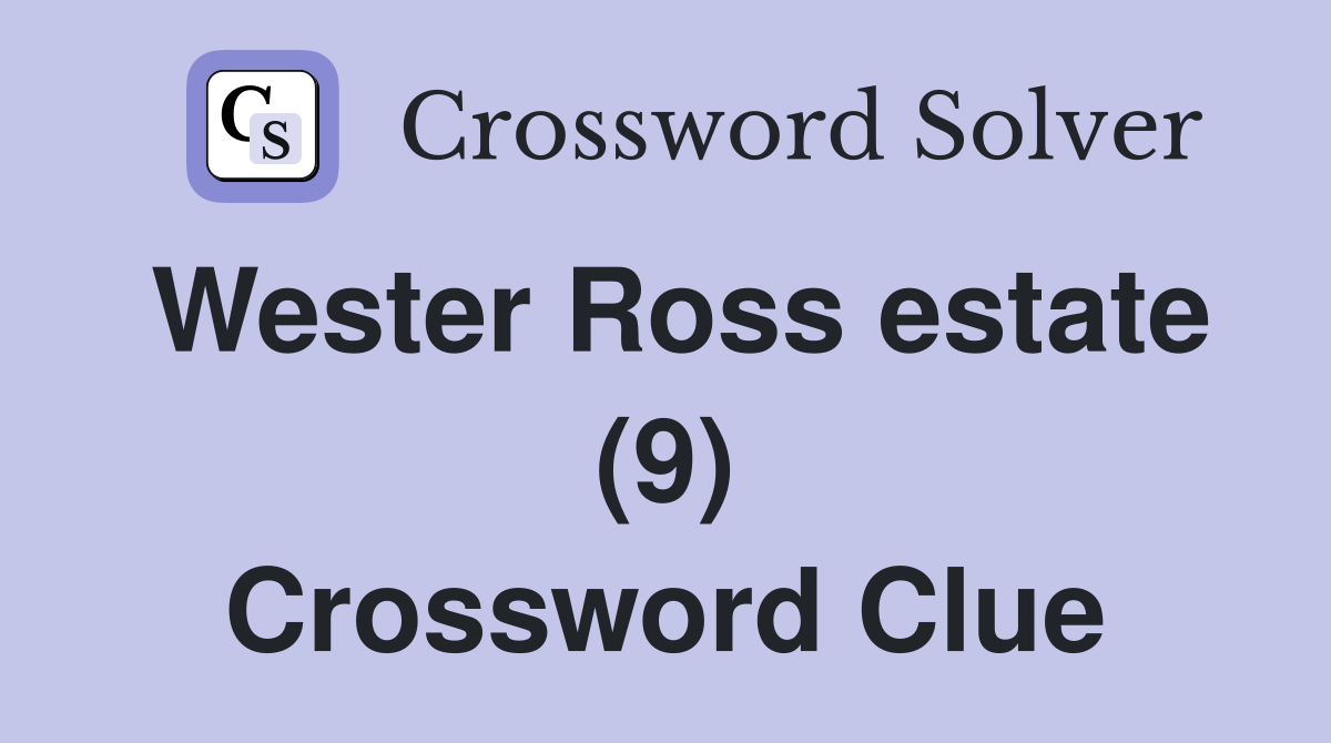 Wester Ross estate (9) Crossword Clue