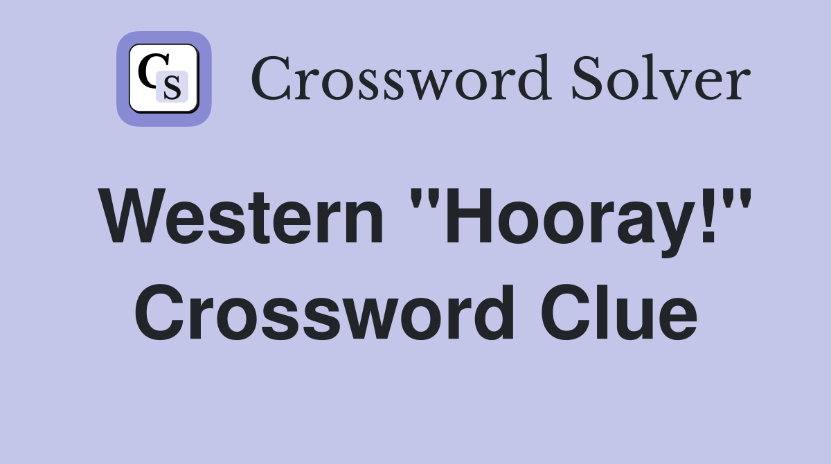 Western "Hooray!" Crossword Clue