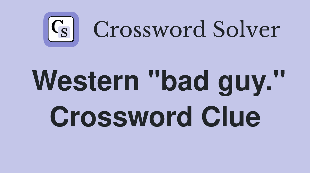 Western "bad guy." Crossword Clue