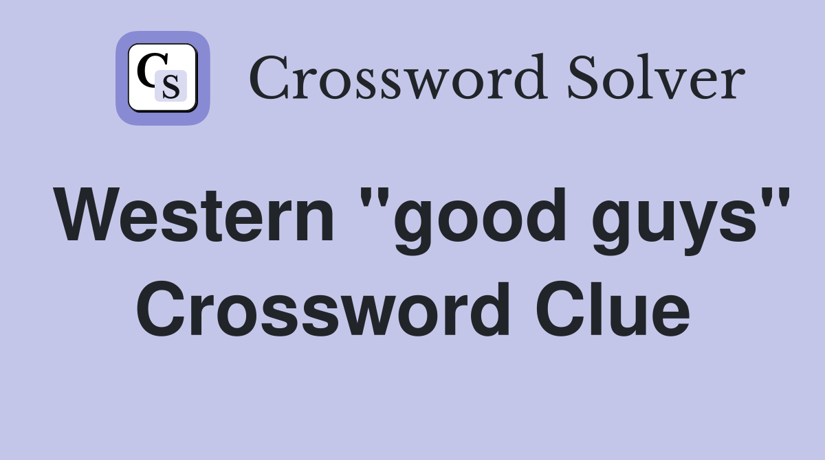 Western "good guys" Crossword Clue