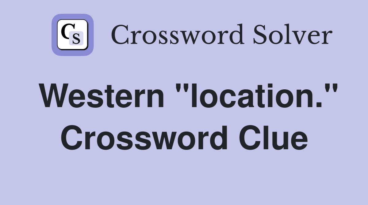Western "location." Crossword Clue