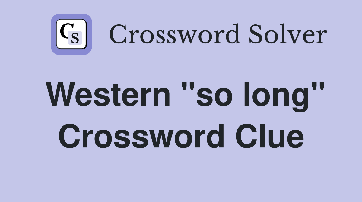 Western "so long" Crossword Clue
