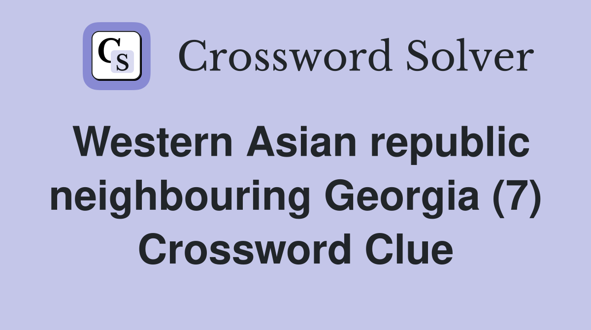 Western Asian republic neighbouring Georgia (7) Crossword Clue