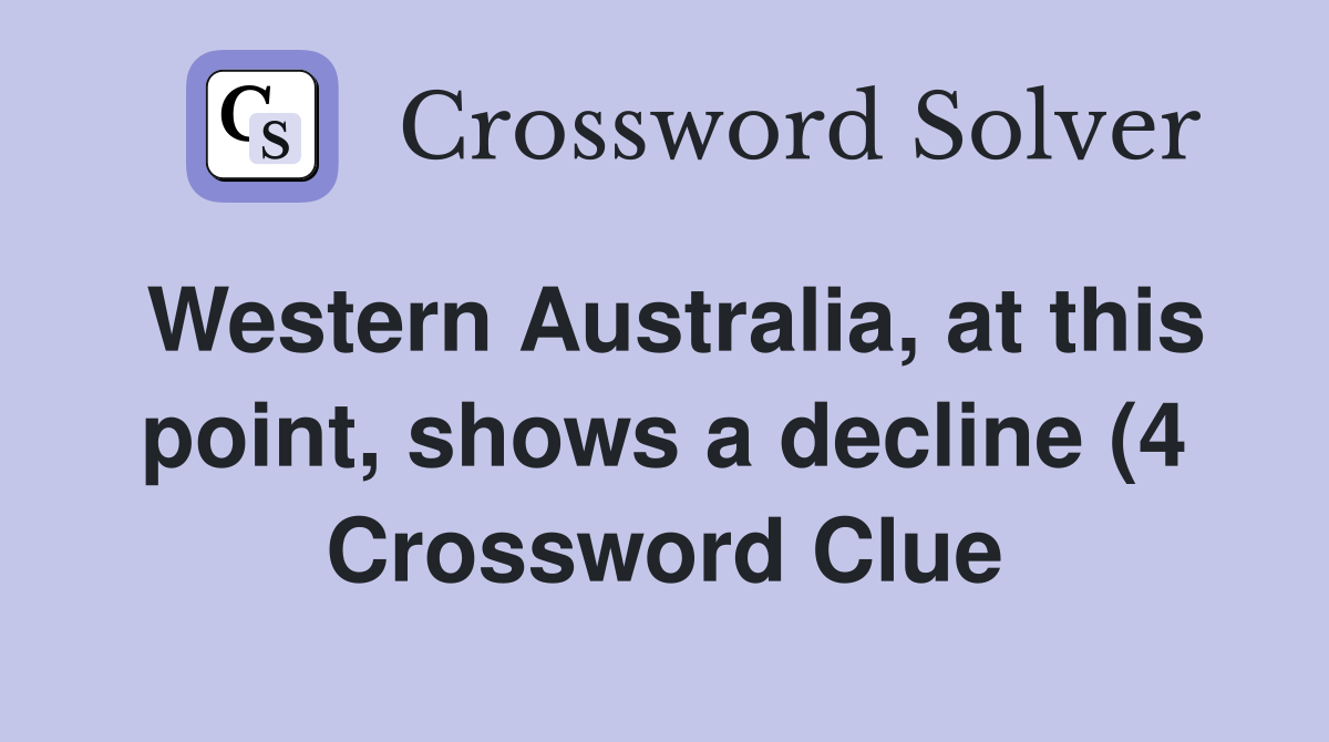 Western Australia at this point shows a decline (4) Crossword Clue Western Australia at this point shows a decline (4) Crossword Clue