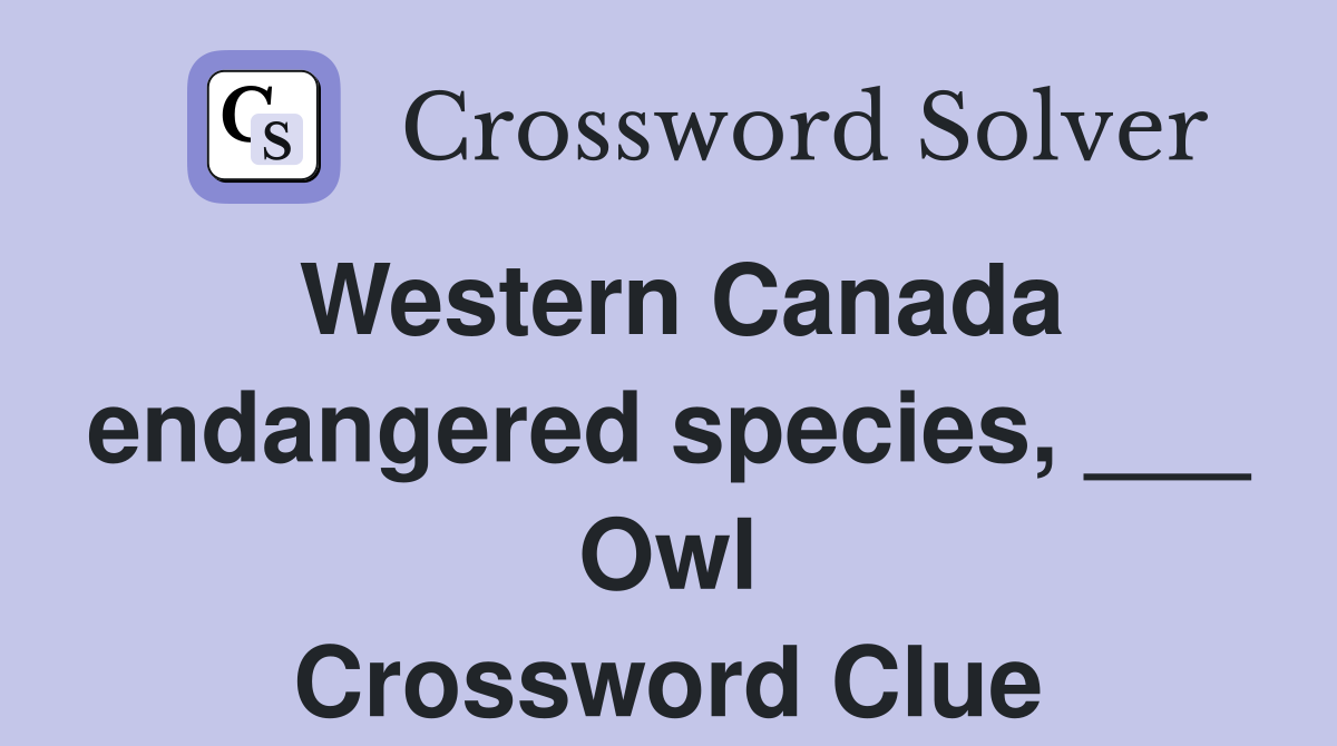 Western Canada endangered species, ___ Owl Crossword Clue