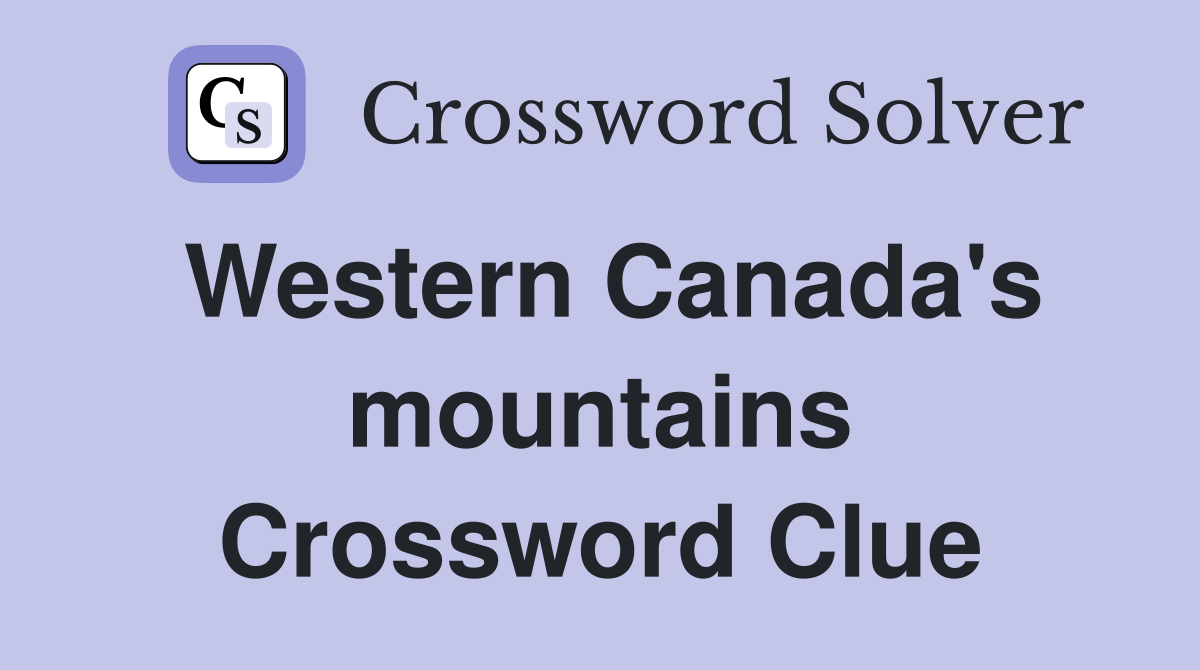 Western Canada's mountains Crossword Clue