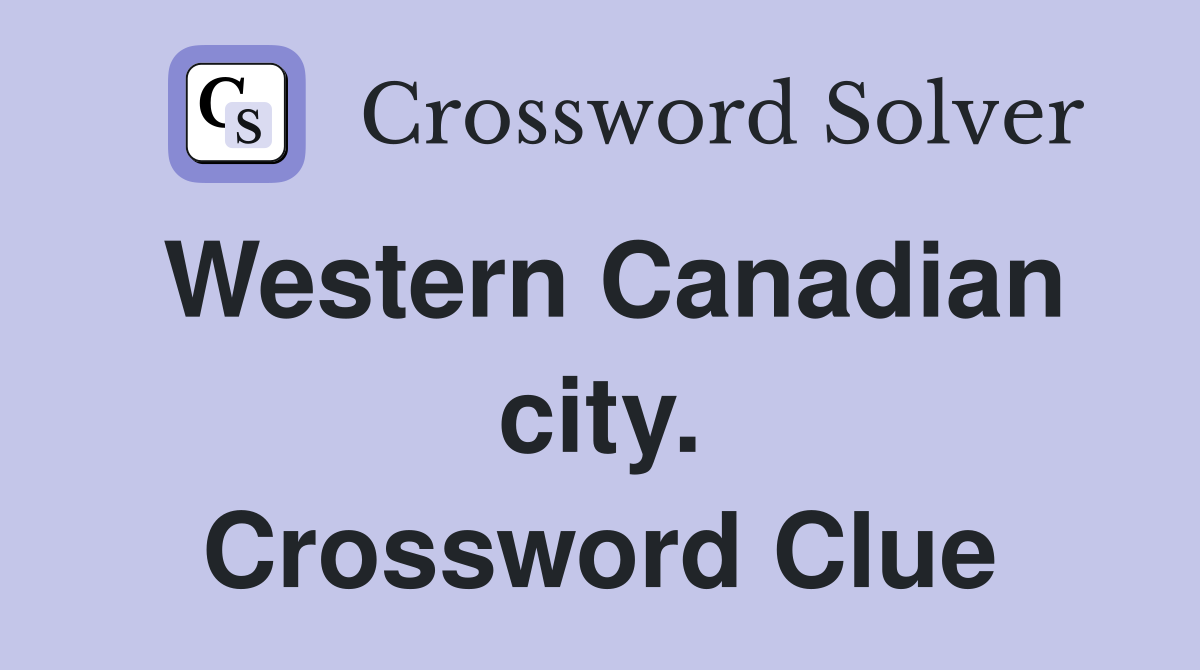 Western Canadian city. Crossword Clue