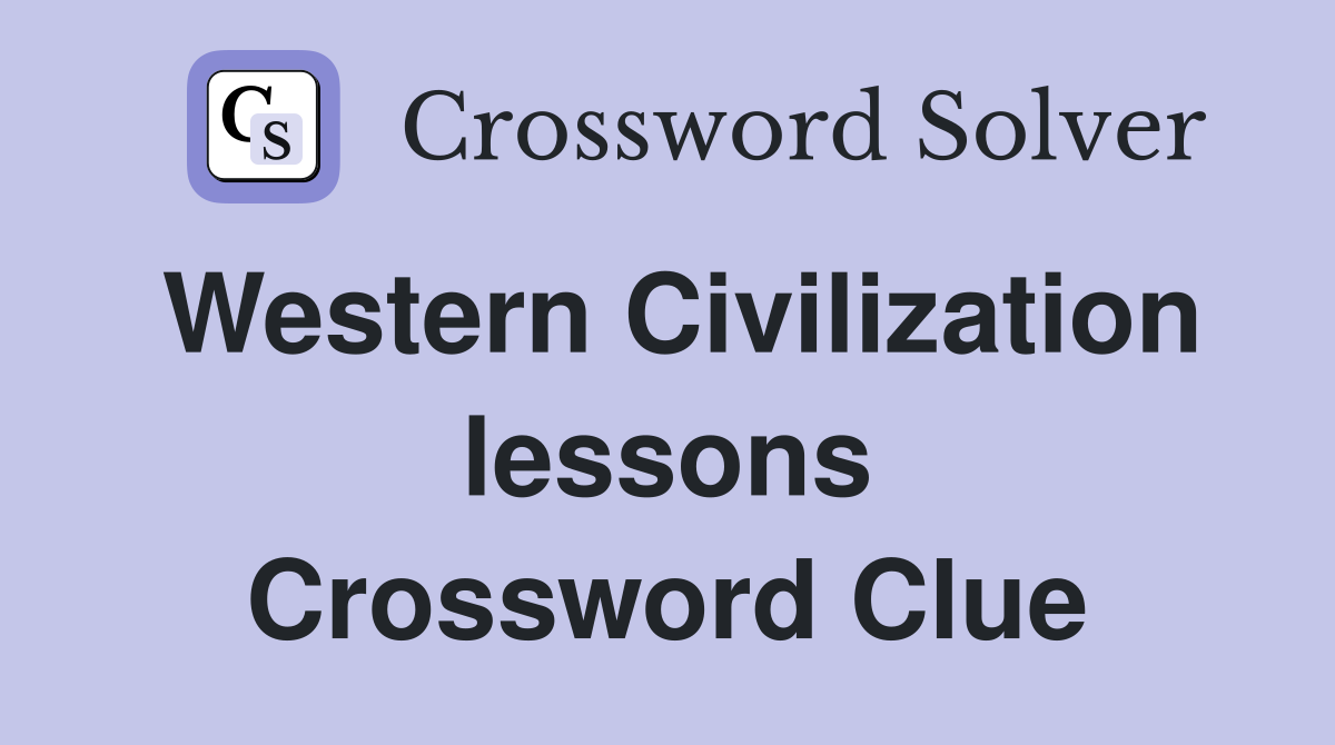 Western Civilization lessons Crossword Clue