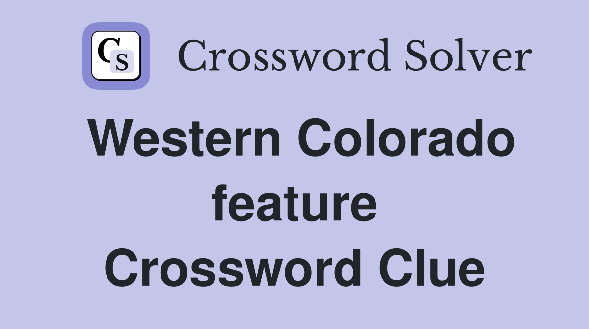 Western Colorado feature Crossword Clue