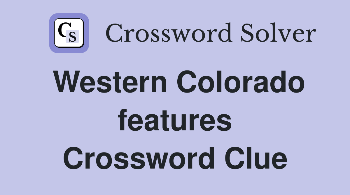 Western Colorado features Crossword Clue