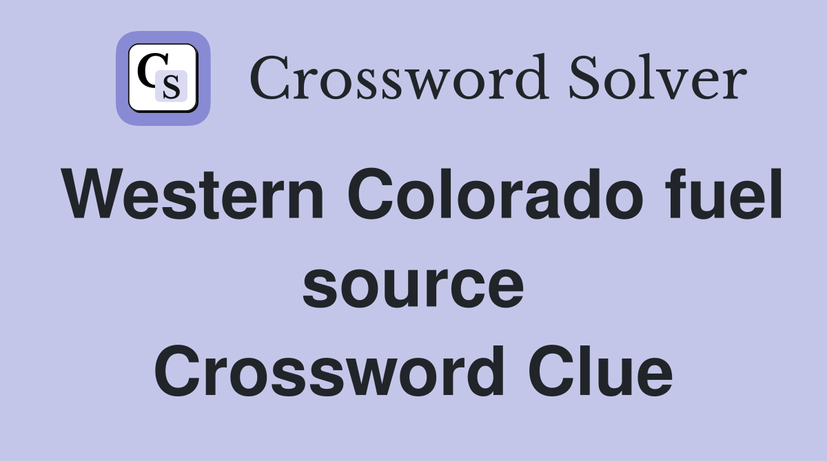 Western Colorado fuel source Crossword Clue