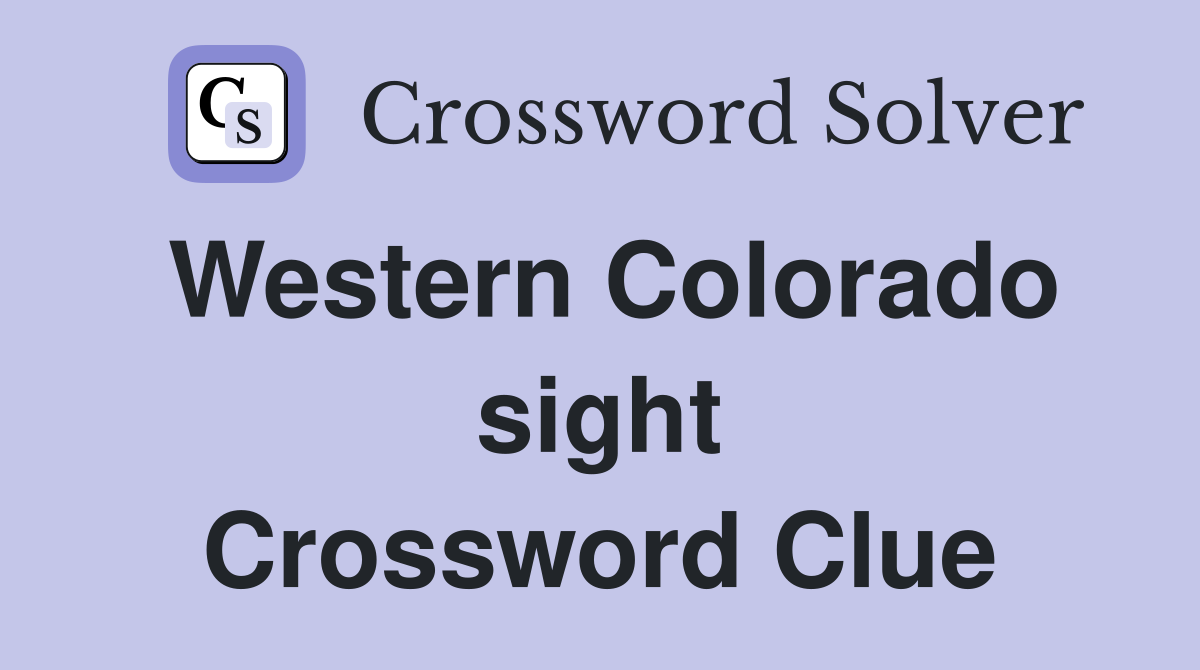 Western Colorado sight Crossword Clue