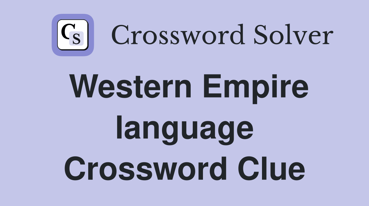 Western Empire language Crossword Clue