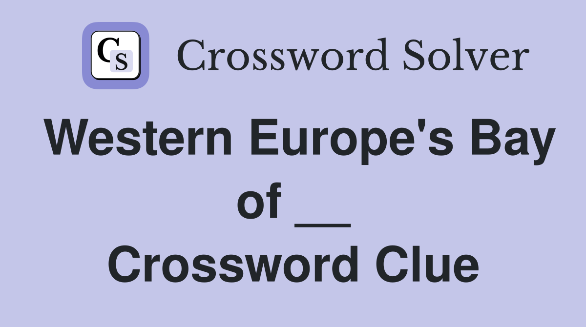 Western Europe's Bay of __ Crossword Clue