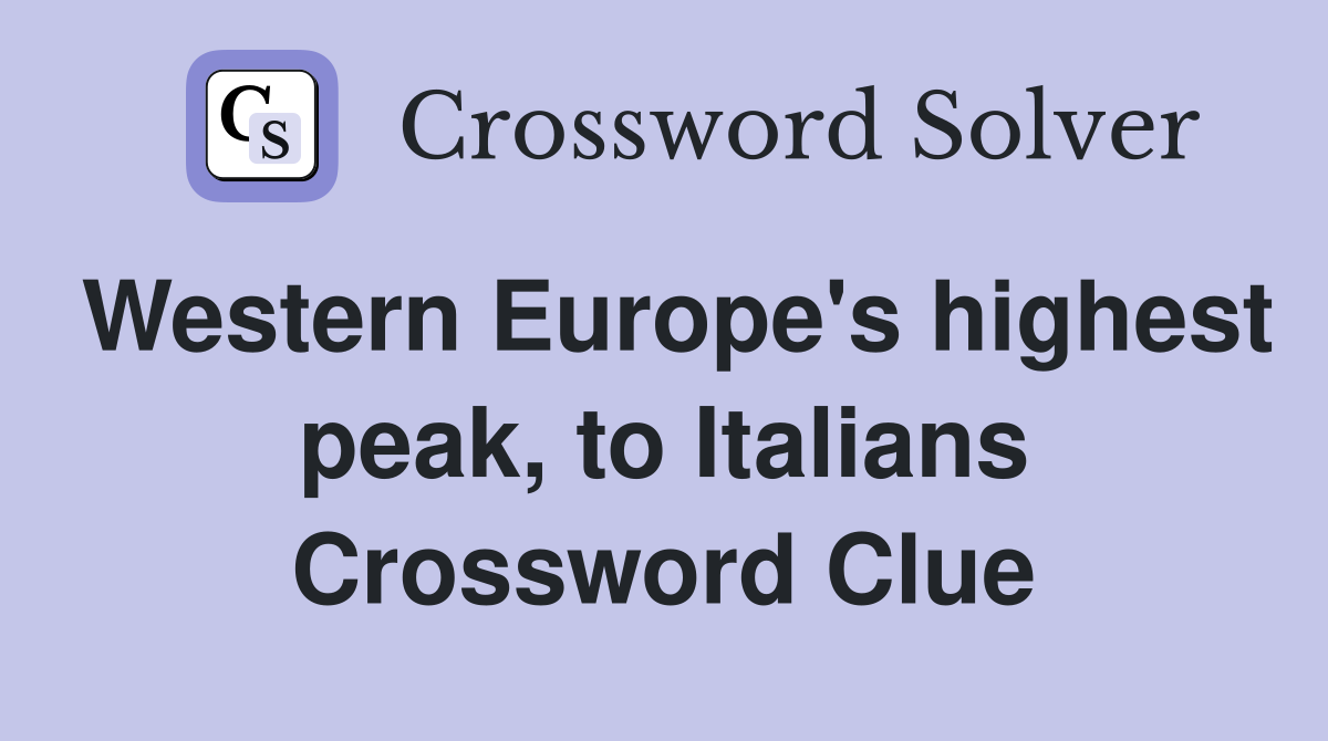 Western Europe's highest peak, to Italians Crossword Clue