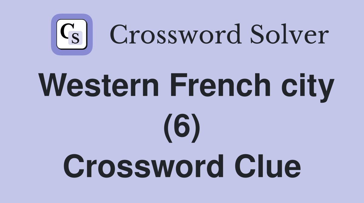 Western French city (6) Crossword Clue