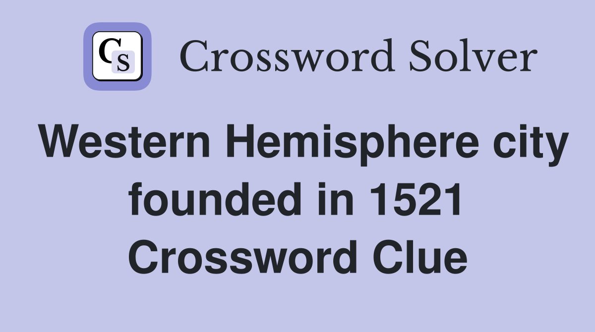 Western Hemisphere city founded in 1521 Crossword Clue