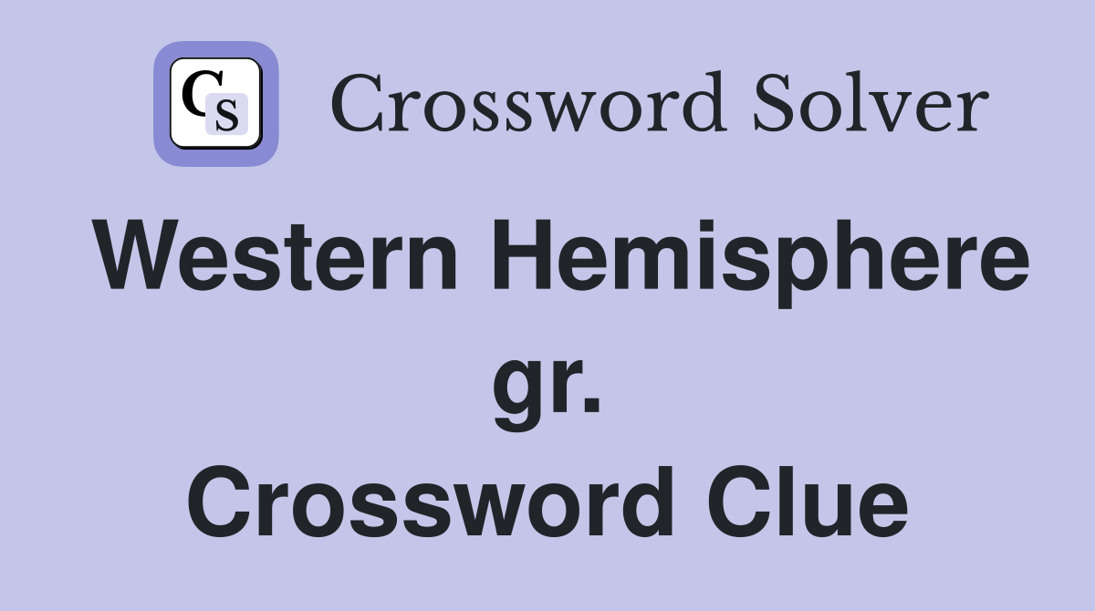 Western Hemisphere gr. Crossword Clue