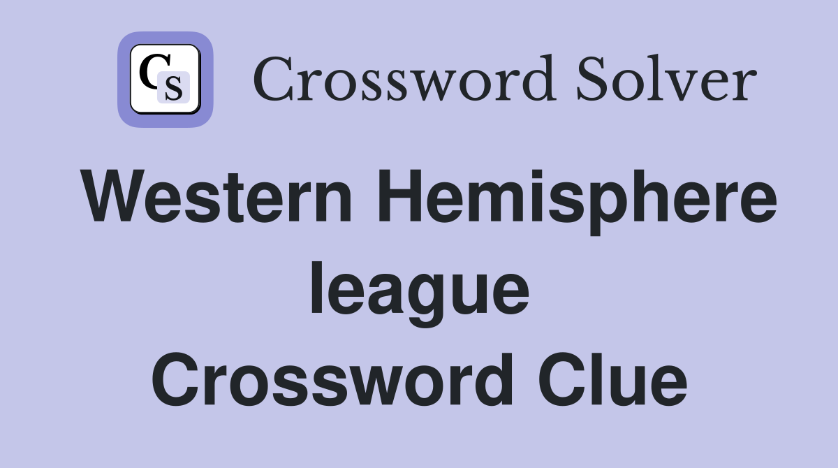 Western Hemisphere league Crossword Clue