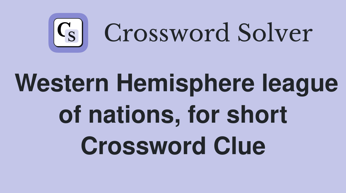 Western Hemisphere league of nations, for short Crossword Clue