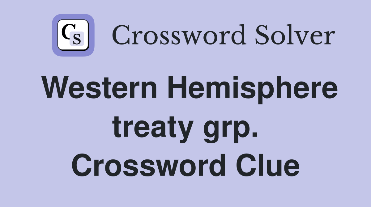 Western Hemisphere treaty grp. Crossword Clue