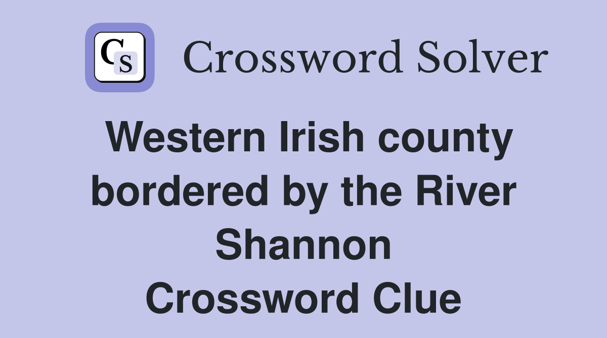 Western Irish county bordered by the River Shannon Crossword Clue