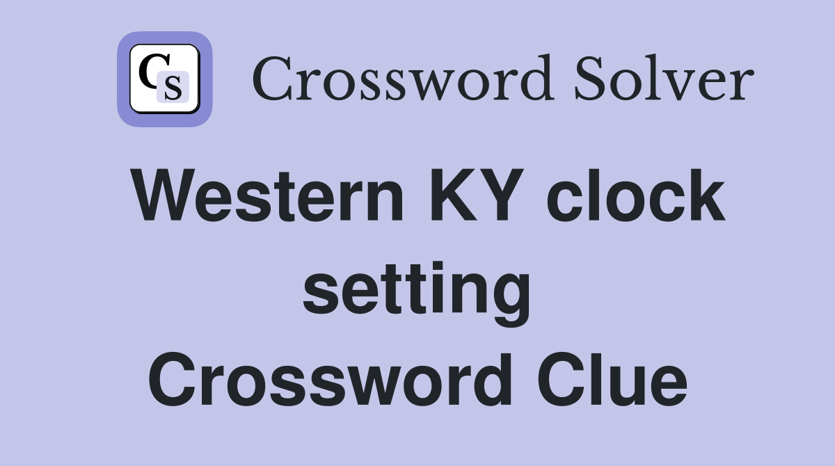 Western KY clock setting Crossword Clue