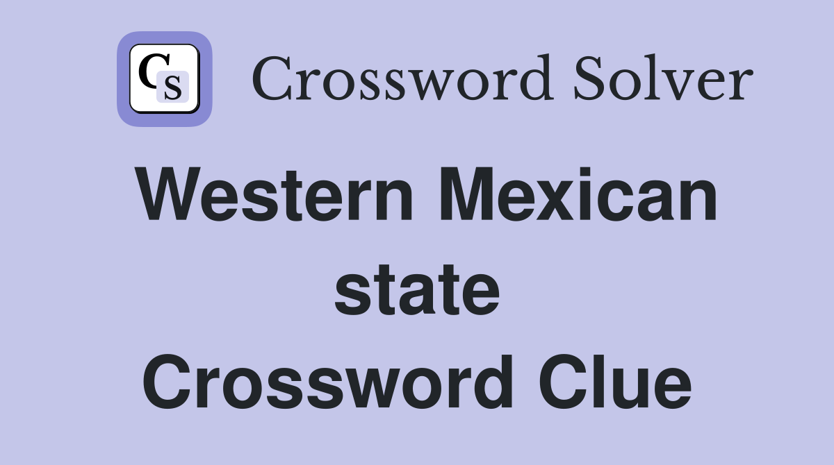 Western Mexican state Crossword Clue