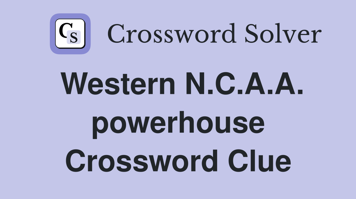 Western N.C.A.A. powerhouse Crossword Clue